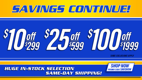 Save $10 Off $299, $25 Off $599, $100 Off $1,999 Orders - Promo Code: SAVENOW