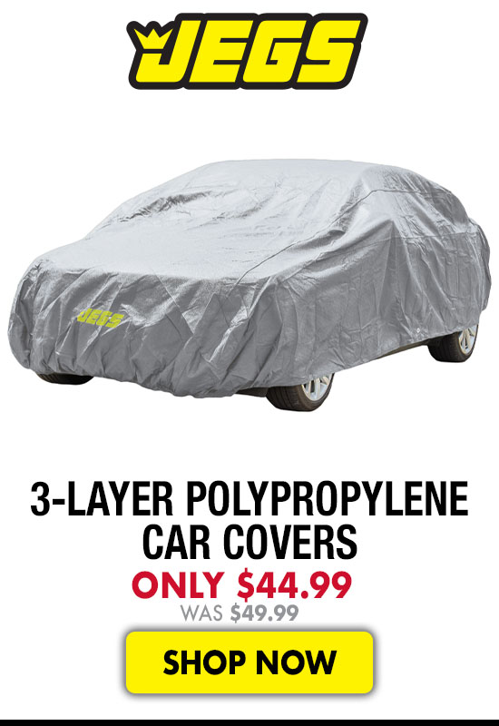 JEGS 3-Layer Polypropylene Car Covers - Now $44.99 Was $49.99