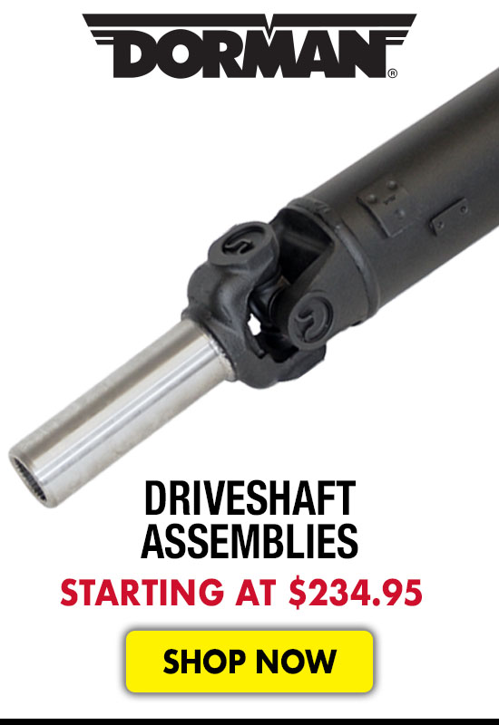Dorman Driveshaft Assemblies - Starting at $234.95