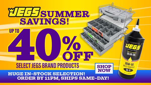 JEGS Summer Savings Up to 40% off Select JEGS Brand Products