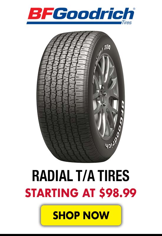 BF Goodrich Radial T/A Tires - Starting at $98.99