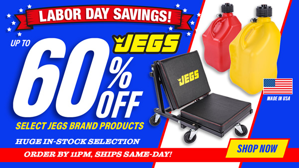 Labor Day Savings Up to 60% Off Select Jegs Brand Products