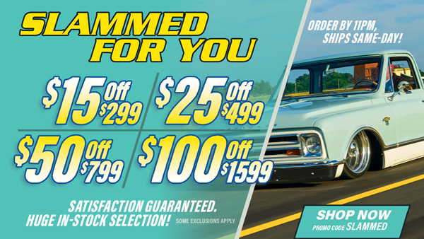 Save $15 Off $299, $25 Off $499, $50 Off $799, $100 Off $1,599 Orders - Promo Code: SLAMMED