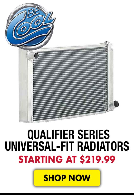 Be Cool Qualifier Series Universal-Fit Radiators - Starting at $219.99