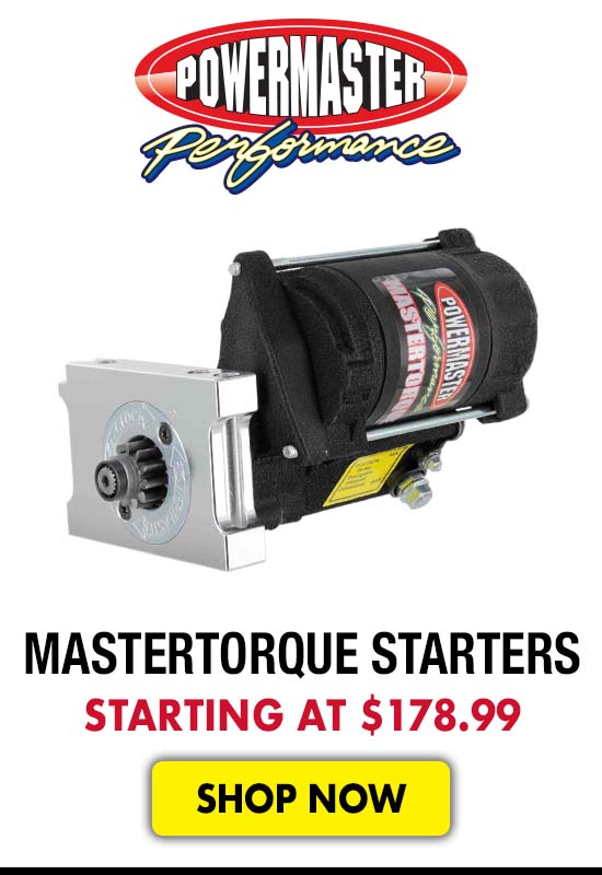 Powermaster Torque Starters - Starting at $178.99