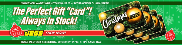 JEGS has the Perfect Gift "Card" - Always in Stock!