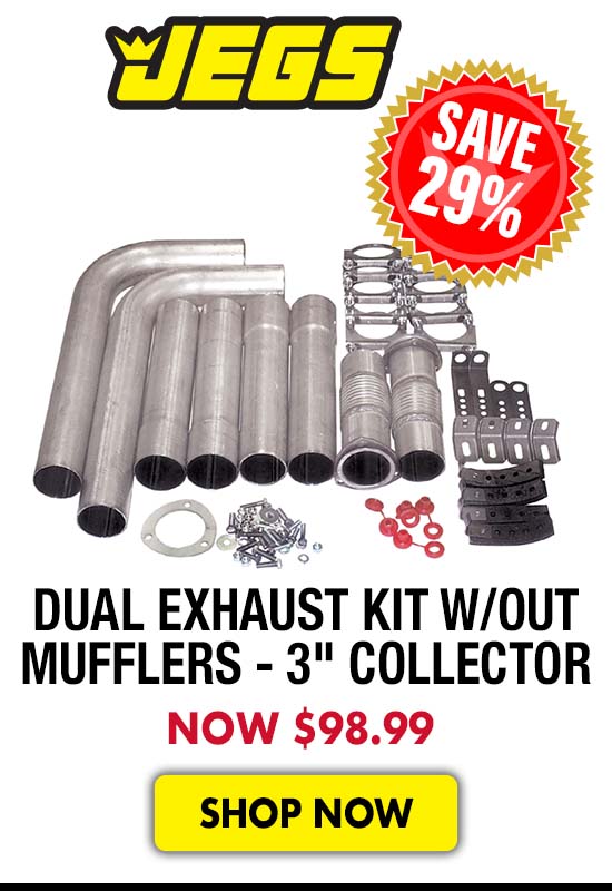 JEGS Dual Exhaust Kit w/out Mufflers 3" Collector to 2-1/2" Pipe - Now $98.99