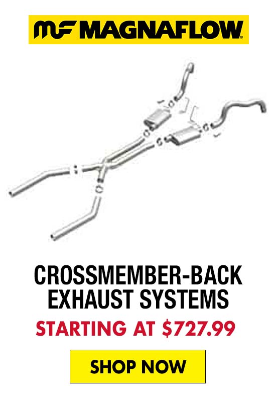 Magnaflow Crossmember-Back Exhaust Systems - Starting at $727.99