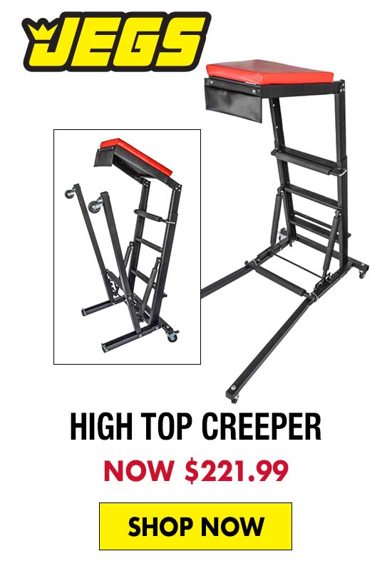 JEGS High Top Creeper - Now $221.99