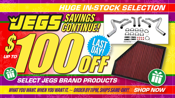 JEGS Last Day of Savings. Save up to $100 Off Select JEGS Brand Products