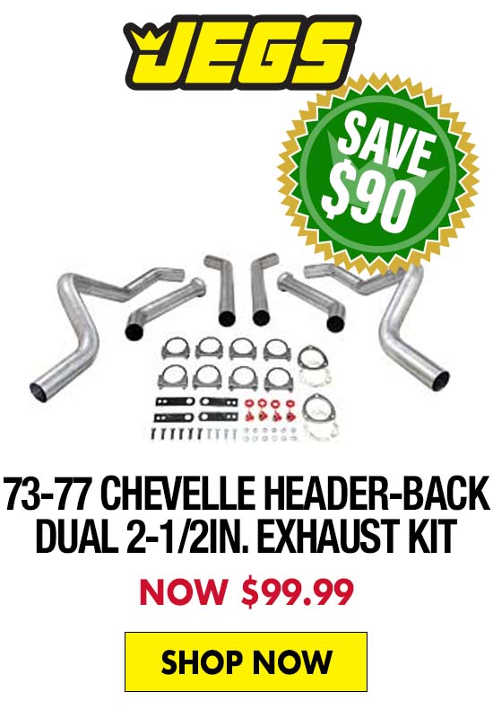 JEGS 1973-77 Chevelle Header-Back Dual 2-1/2 in. Exhaust Kit - Now $99.99