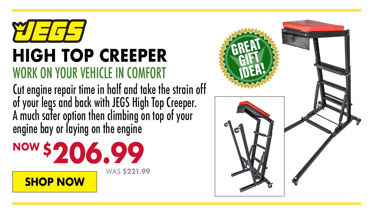 JEGS High Top Creeper - Now $206.99
