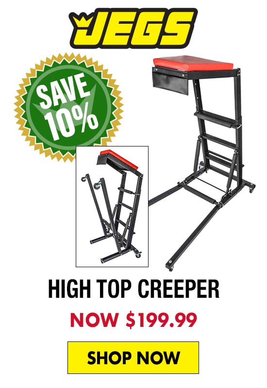 JEGS High Top Creeper - Now $199.99