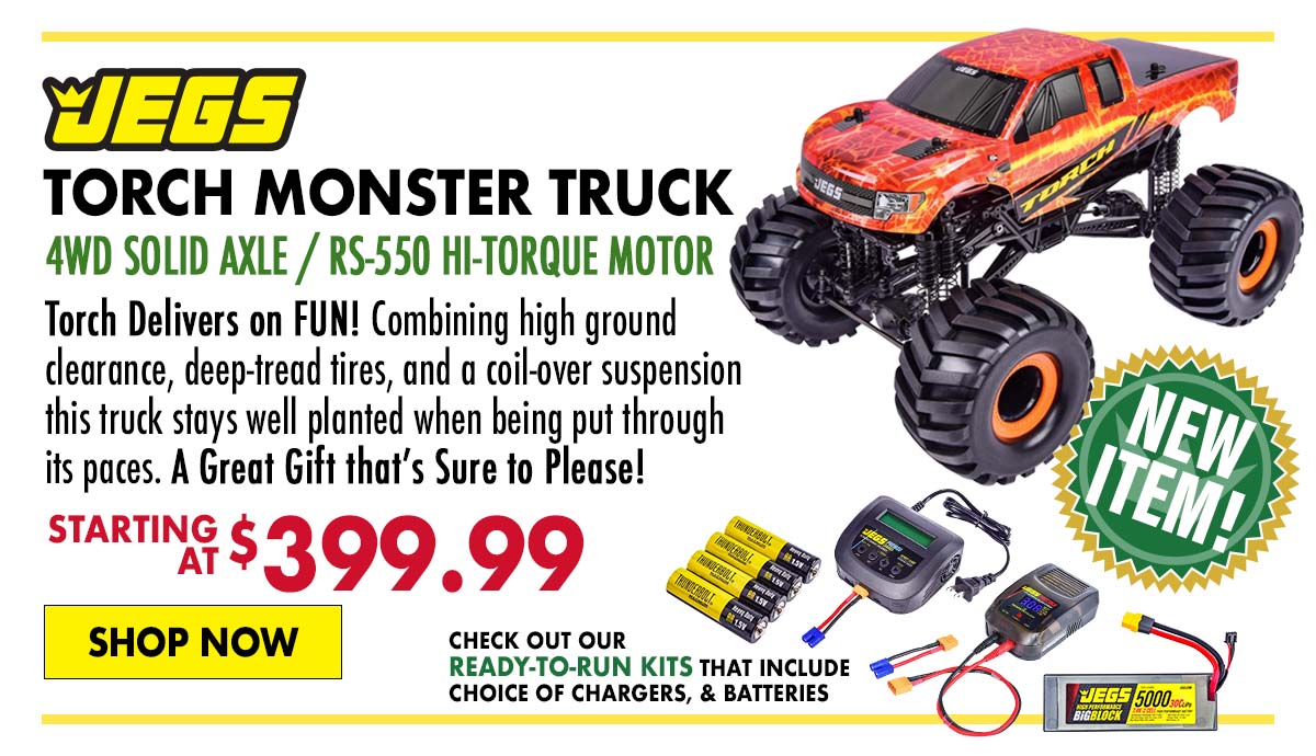 JEGS NEW JEGS Torch Monster Truck - Starting at $399.99
