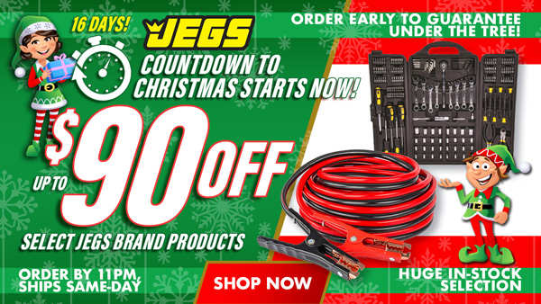 16 Days to Christmas - Save Up to $90 Off Select JEGS Brand Products
