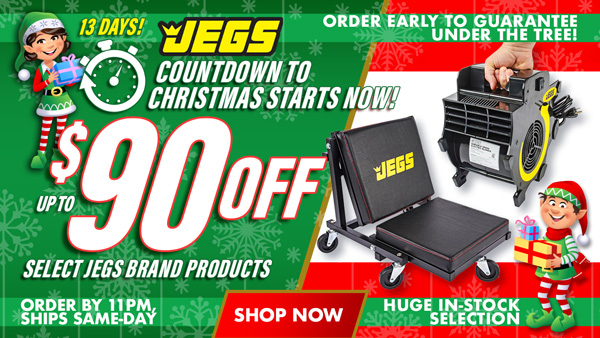 13 Days to Christmas - Save Up to $90 Off Select JEGS Brand Products