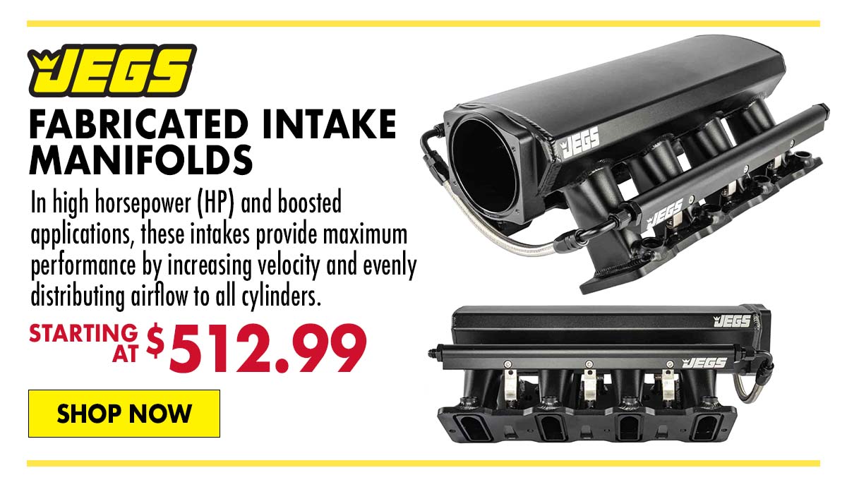 JEGS Fabricated Intake Manifolds - Starting at $512.99