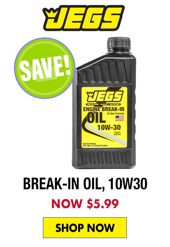 JEGS Break-In Oil, 10W30 - Now $5.99