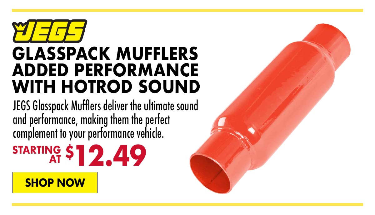 JEGS Glasspack Mufflers Added Performance with Hotrod Sound - Starting at $12.49