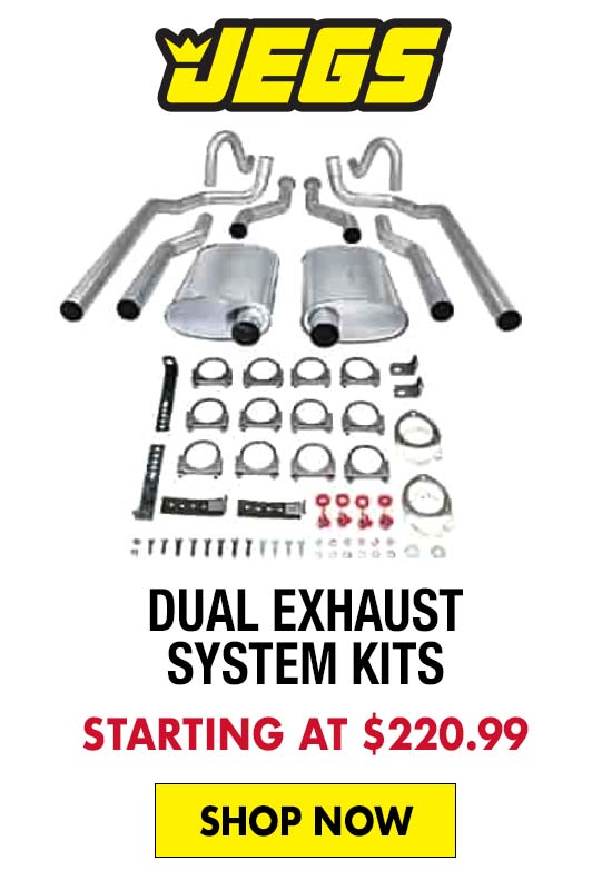 JEGS Dual Exhaust System Kits - Starting at $220.99