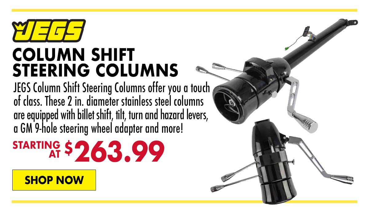 JEGS Column Shift Steering Columns - Starting at $263.99