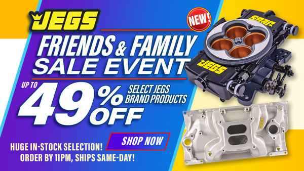 JEGS Friends & Family Sale Event Up to 49% Off Select JEGS Brand Products