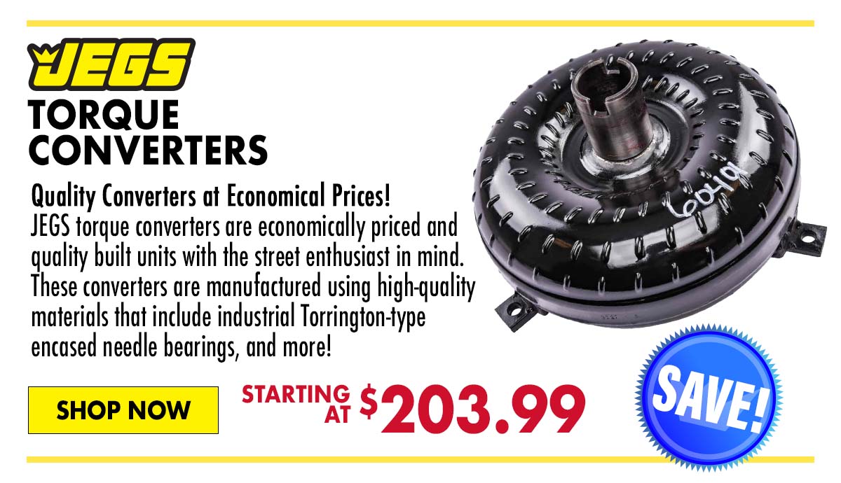 JEGS Torque Converters - Starting at $203.99