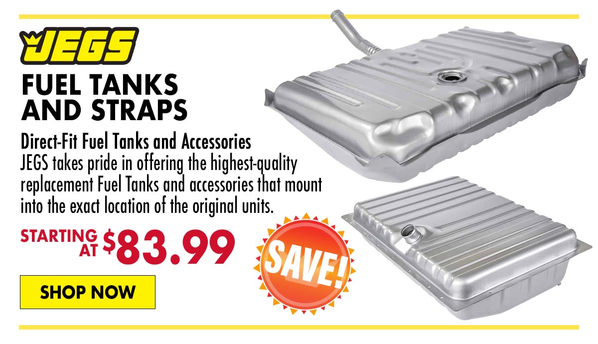 JEGS Fuel Tanks and Straps - Starting at $83.99
