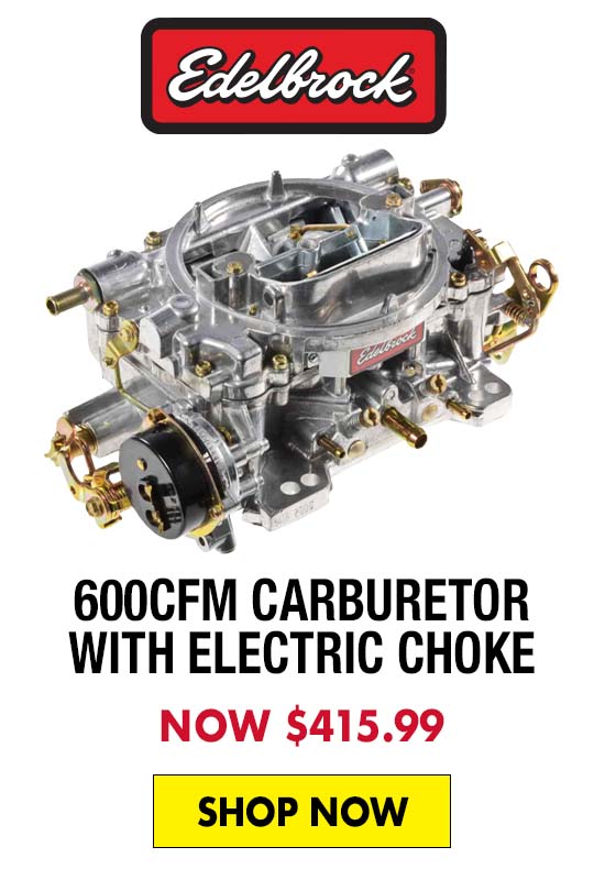 Edelbrock 600CFM Carburetor with Electric Choke - Now $415.99
