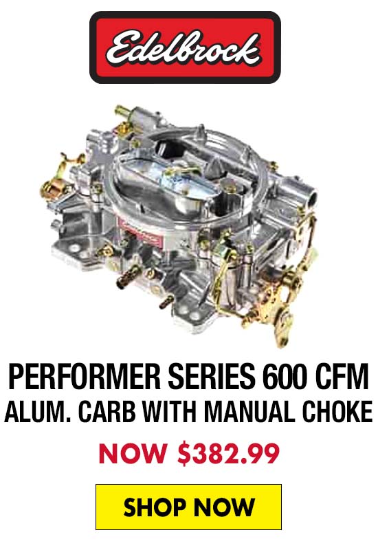 Edelbrock Performer Series 600 CFM Aluminum Carb with Manual Choke - Now $382.99