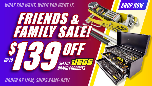 Friends & Family Sale! Up to $139 Off Select JEGS Brand Products