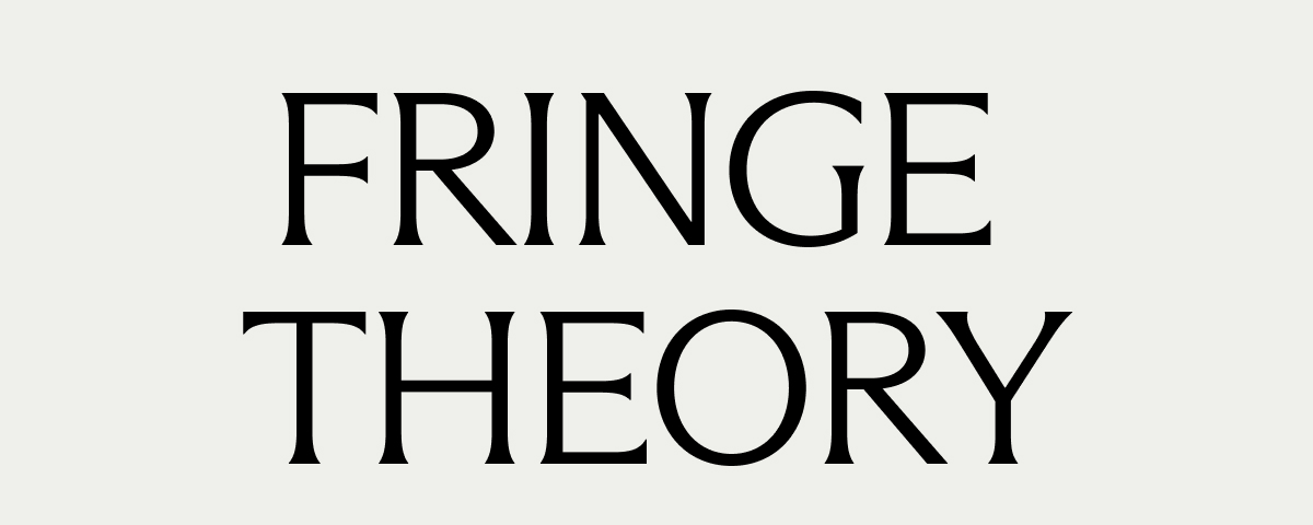 Fringe Theory