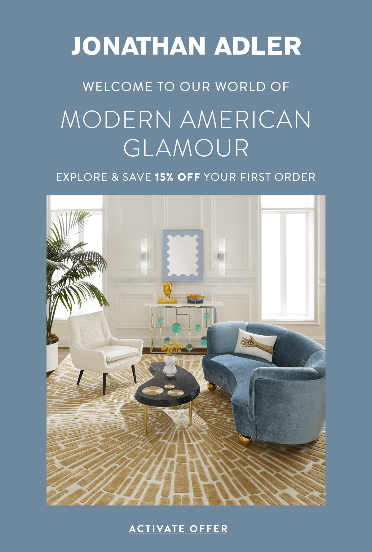 Jonathan Adler - Welcome to our world of modern American glamour. Explore & save 15% OFF your first order- ACTIVATE OFFER