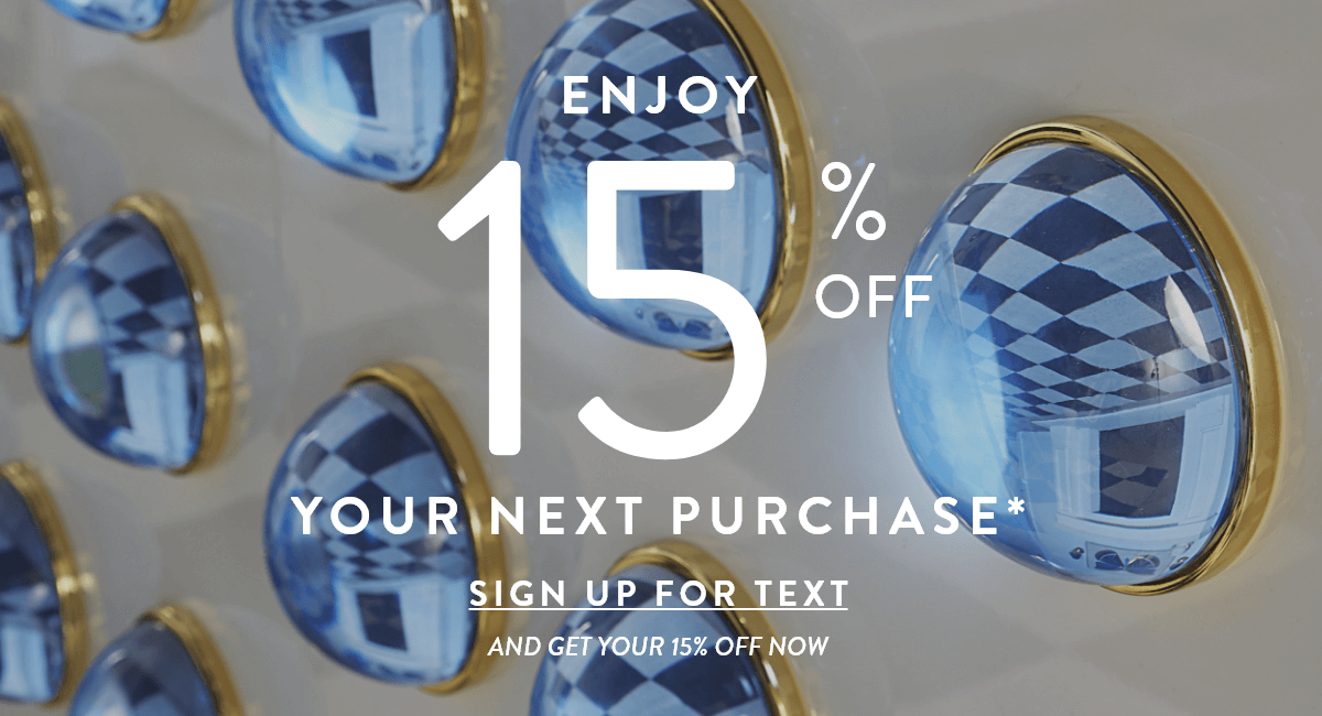 Enjoy 15% off your next purchase* - SIGN UP FOR TEXTS - and get your 10% off now