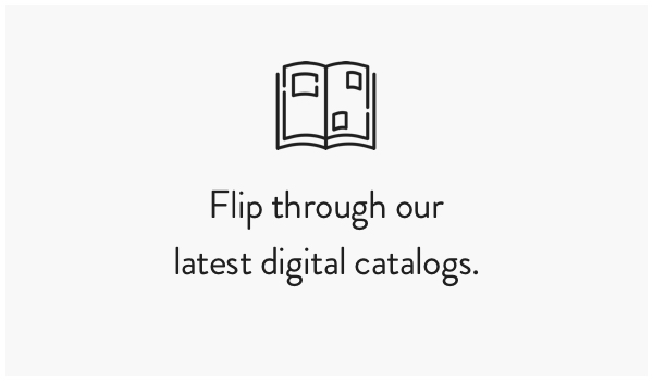 Flip through our latest digital catalogs.
