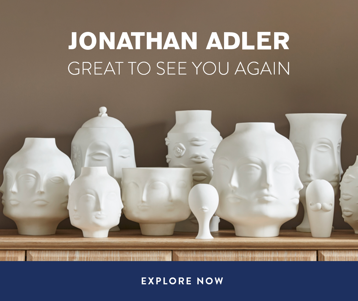 Jonathan Adler - Great to see you again. EXPLORE NOW