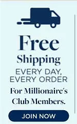 S S Free Shipping EVERY DAY, EVERY ORDER r Millionaire's Club Members. 