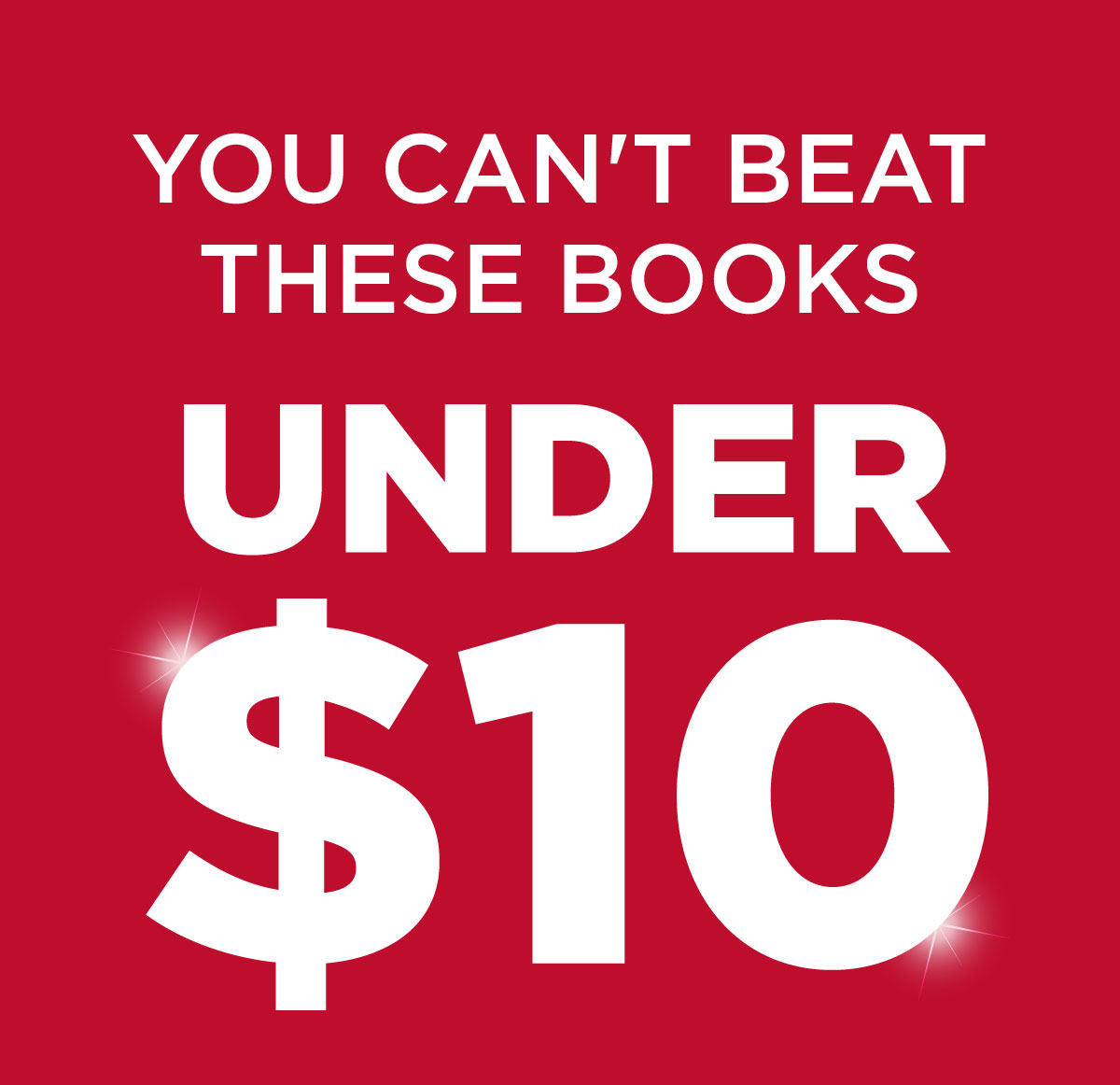 YOU CAN'T BEAT THESE BOOKS UNDER $10 