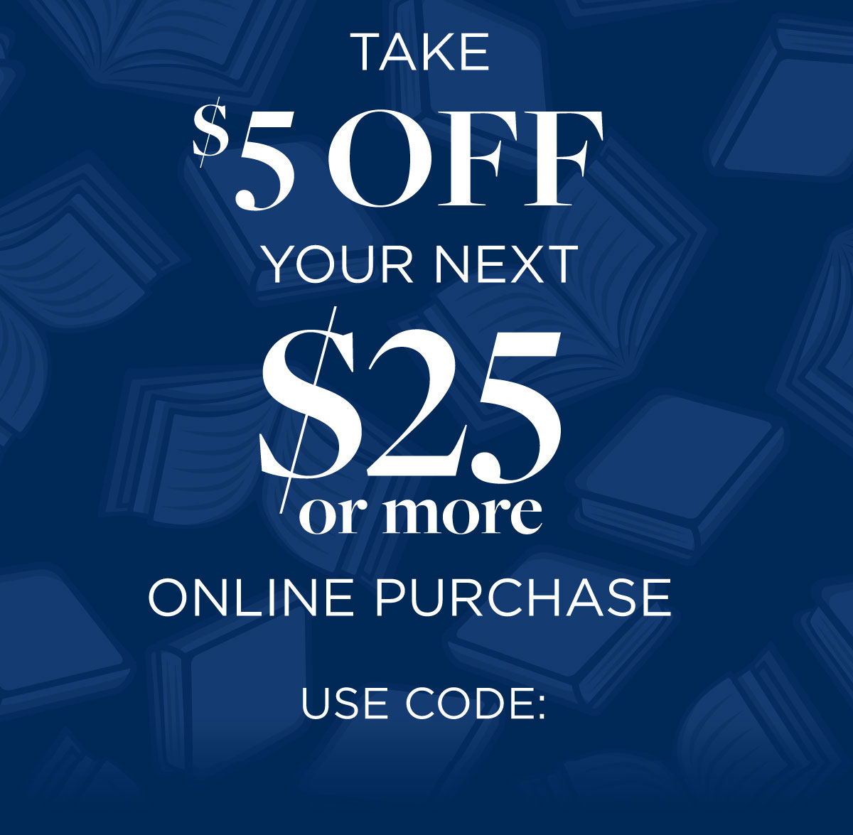 Still thinking about all the books that caught your eye on our website? Get an EXTRA $5 off your $25+ online order! Shop Now.