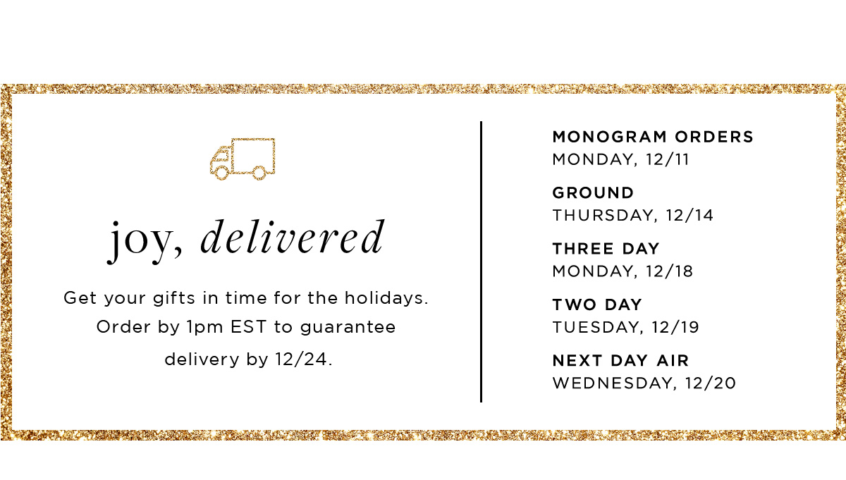 joy, delivered Get your gifts in time for the holidays.
