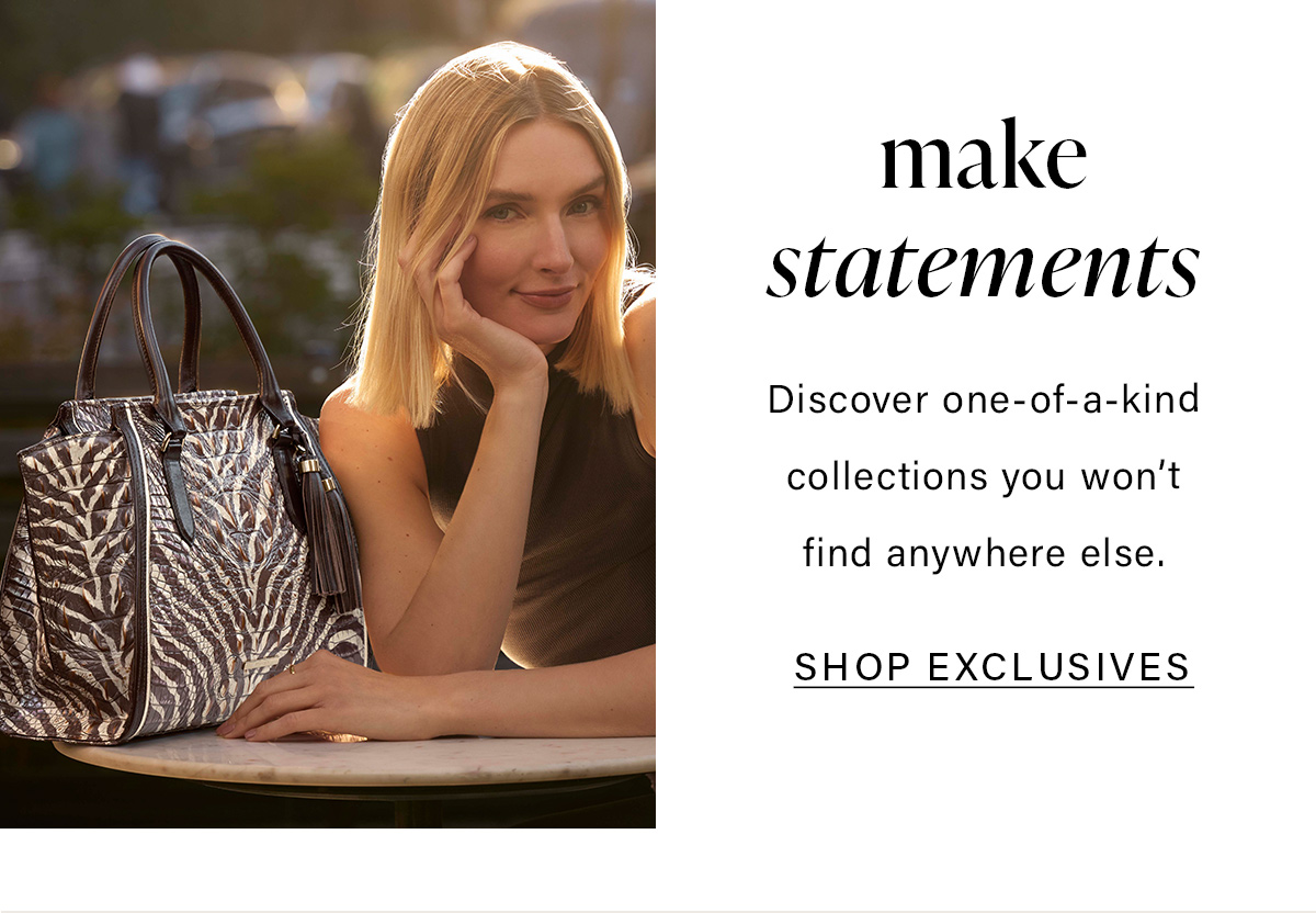 make statements Discover one-of-a-kind collections you won't find anywhere else. SHOP EXCLUSIVES