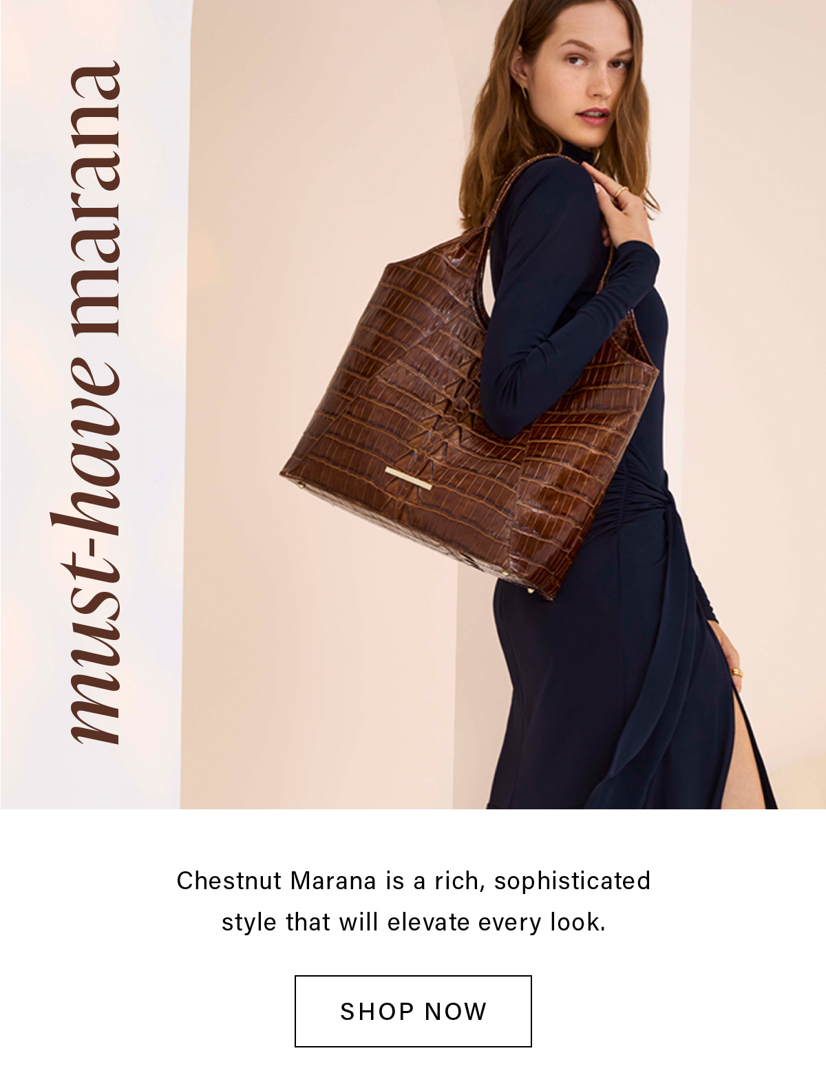 must-have marana Chestnut Marana is a rich, sophisticated style that will elevate every look. SHOP NO