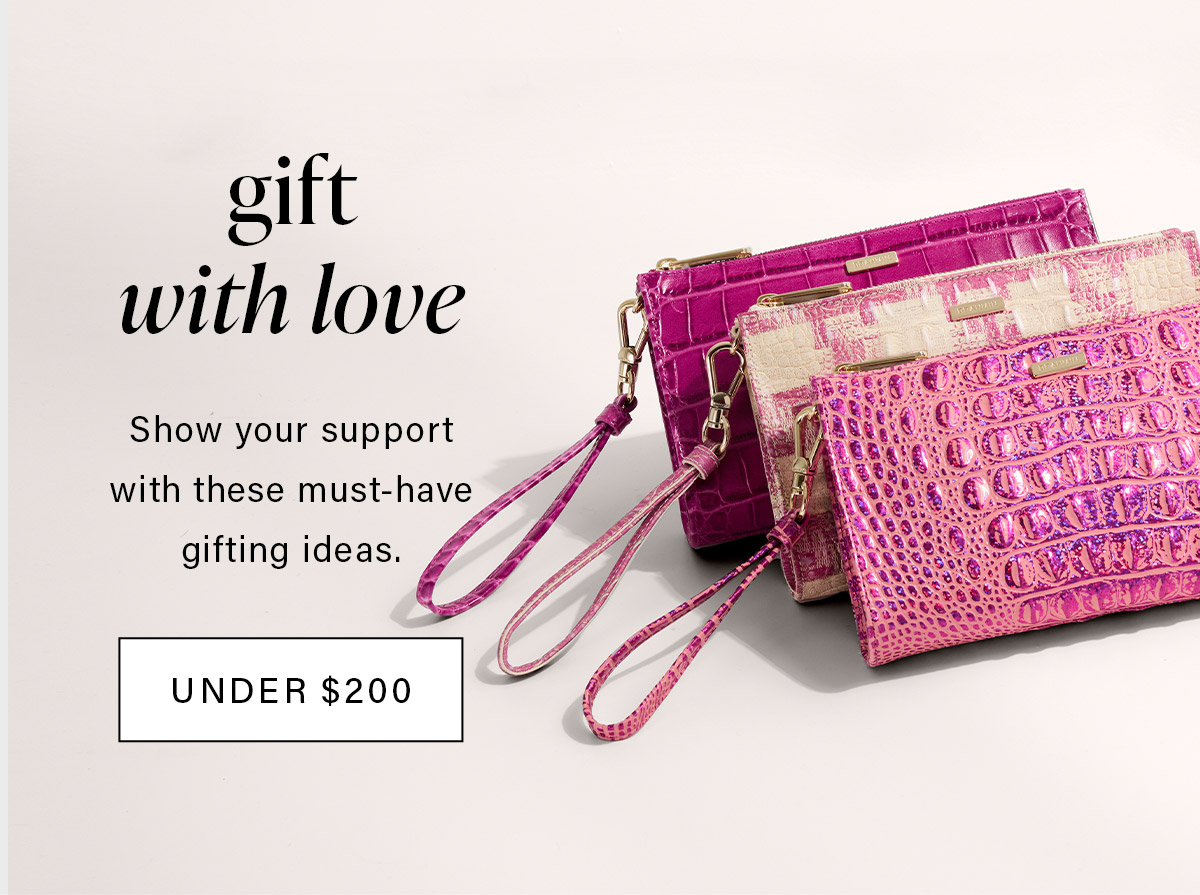 gift with love Show your support with these must-have gifting ideas. UNDER $200