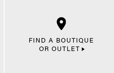 FIND A BOUTIQUE OR OUTLET