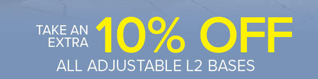 Take An Extra 10% Off All Adjustable L2 Bases