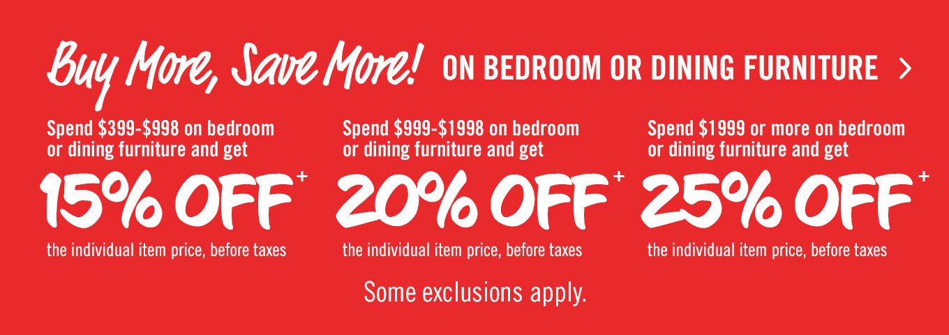 Buy more, save more on bedroom and dining.