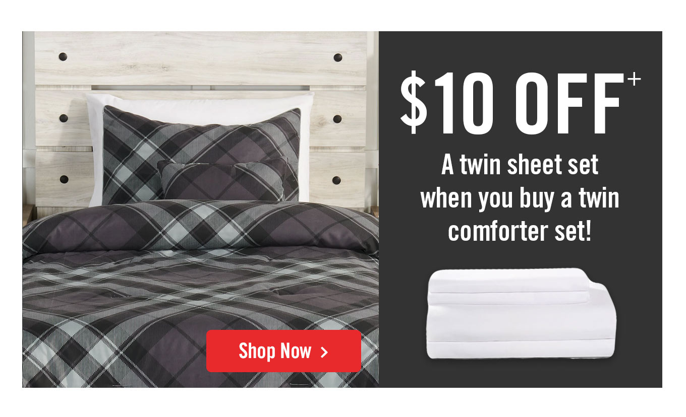 $10 OFF a twin sheet set when you buy a twin comforter set.