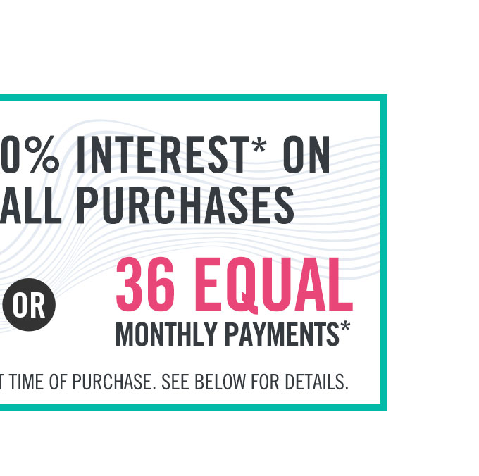 0% Interest* on all purchases and online