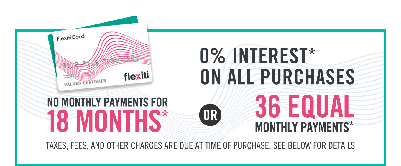 0% interest* on all purchases - No monthly payments for 18 months or 36 equal monthly payments