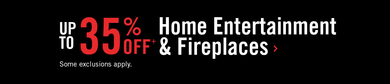 Up to 35% off home entertainment furniture & fireplaces